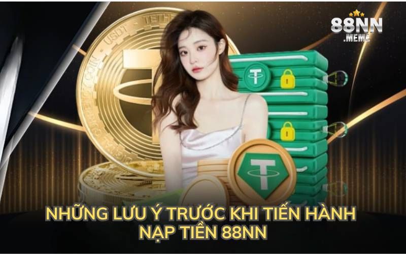 Những lưu ý trước khi tiến hành nạp tiền 88NN